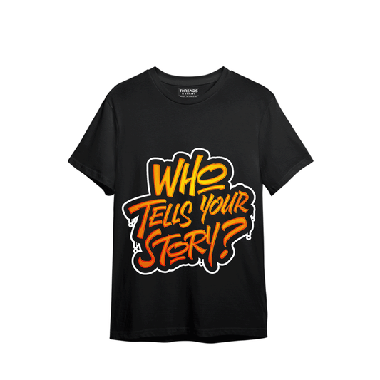 WHO TELLS YOUR STORY PRINTED T-SHIRT