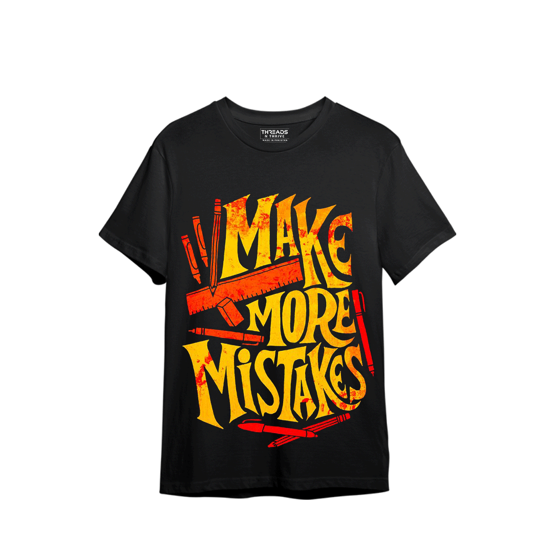 MAKE MORE MISTAKES PRINTED T-SHIRT