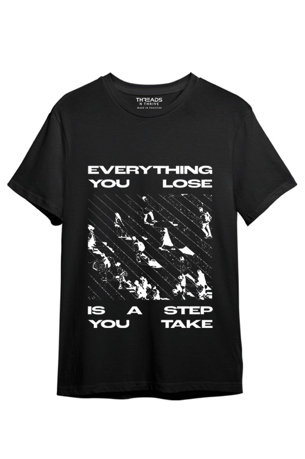 EVERYTHING YOU LOOSE IS A STEP PRINTED T-SHIRT